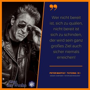 Kreativ kreierte Grafik für Spruch der Woche mit Peter Maffay – der Spruch besagt „ Wer nicht bereit ist, sich zu quälen, nicht bereit ist sich zu schinden, der wird sein ganz großes Ziel auch niemals erreichen “. Das Foto zeigt Rock-Legende Peter Maffay in prägnanter Pose mit Lederjacke und 3-Tage Bart